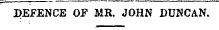 DEFENCE OF MR, JOHN DUNCAN.