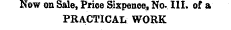 Now on Sale, Price Sixpence, No. 111. of a PRACTICAL WORK
