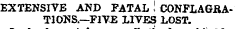 EXTENSIVE AND FATAL ! CONFLAGBAT1ONS.—FIVE LIVES LOST.