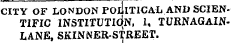 CITY OF LONDON POLITICAL AND SCIENTIFIC INSTITUTION, 1, TURNAGAINLANE, SKINNER-STREET.