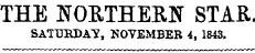 THE NORTHERN STAR. SATURDAY, NOVEMBER 4, 1843.