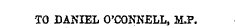 TO DANIEL O'COKNELL, 1LP.