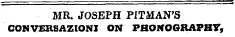 MR. JOSEPH PITMAN'S CONVERSAZIONI ON PHONOGRAPHY,