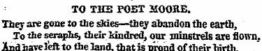 TO THE POET MOORE. They are gone to the ...