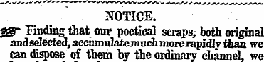 NOTICE. %g- Rnding that our poetical scr...