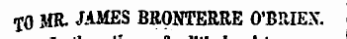 T 0 MR. JAMES BRONTERRE O'BPJEX.