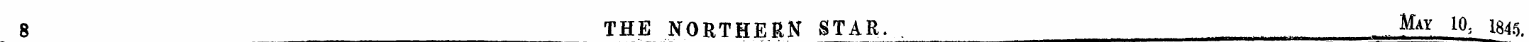 8 THE NORTHERN STAR. May 1q > 1845.