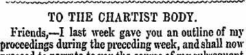 TO TIIE CHARTIST BODY. Friends, —I last ...