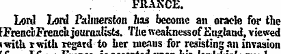 FRANCE. Lord Lord Pahuerston lias become...