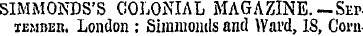 SIMMOKDS'S COLONIAL MAGAZINE. —Set iembe...