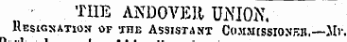 THE ANDOVEIl UNION. Resignation or *jni_ Assistant Co.mmissio. ve_i, — Mr.