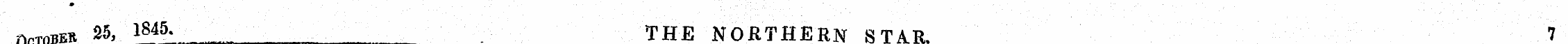 fwrnna 25, 1845. _ THE NORTHERN STAR. 7