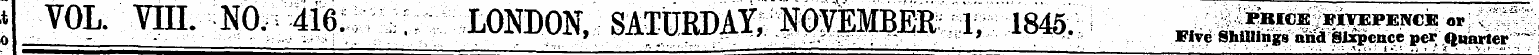 to * VOL. VIII. NO. 416. , LONDON, SATUR...