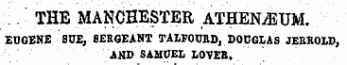 THE MANCHESTER ATHENAUM. EUGENE SUE, SERGEANT TALFOCEn , DOUGLAS JERKOLD , AND SAMUEL LOVEB.