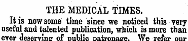 THE MEDICAL TIMES. It is now some time s...