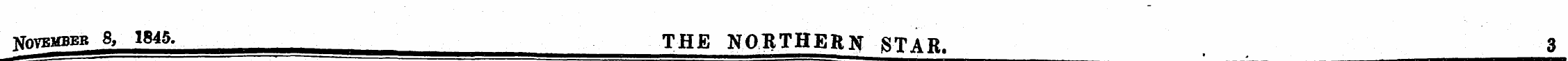ttoTBMBBB 8, 1845. THE NORTHERN STAR. 3