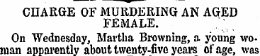 CHARGE OF MURDERING AN AGED FEMALE. On W...