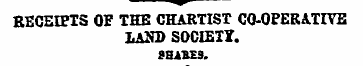 RECEIPTS OF THE CHARTIST CO-OPERATIVE LA...