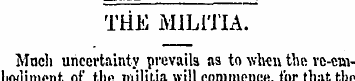 THE MILITIA. Much uncertainty prevails a...