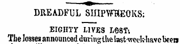 DREADFUL SHIPWRECKS; EIGHTY LIVES L.ST. ...