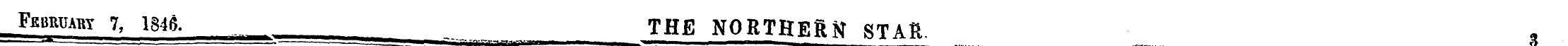 Februaby 7, 1846. THE NORTHERN STAR. *^^...