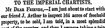 TO THE IMPERIAL GHARTISTS. "Mr Dear Fmej...