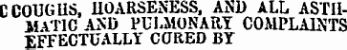 0 COUGliS, IIOARSEiNESS, AND ALL ASTH MATIC AND PULMONARY COMPLAINTS EFFECTUALLY CORED BY
