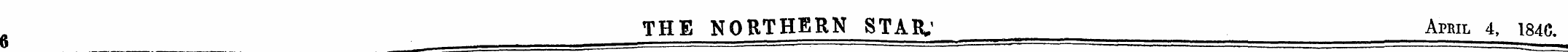 THE NORTHERN STAR.' April 4, 184C. 6 ¦
