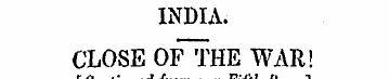 INDIA. CLOSE OFTHE WAR! f Continued from...