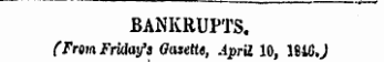 BANKRUPTS. (From Friday's Gasette, Apr' d 10, 1810J