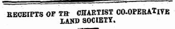 ¦ "RECEIPTS OF TH CHARTIST CO-OPBRATlYE I LAND SOCIETY.