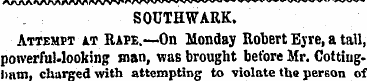 SOUTHWARK. Attempt at Rape.—On Monday Ro...