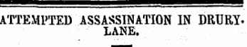 ATTEMPTED ASSASSINATION IN DRURYLANE.
