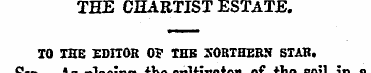THE CHARTIST ESTATE. IO THE EDITOR OF IH...