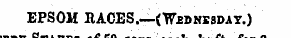 Stakes of 50 eachhftfor 3 EPSOM ItACES.—("Wbbnesdav.)