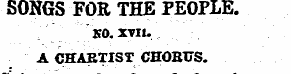 SONGS FOR THE PEOPLE. SO. XVII. A CHARTI...