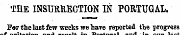 THE INSURRECTION IN PORTUGAL. Per the la...