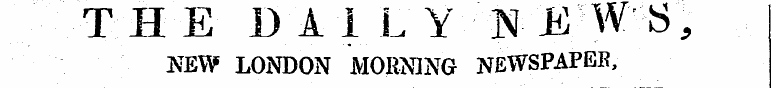 THE DAI L Y NE W S, NEW LONDON MORNING N...