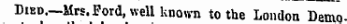 Died.—Mrs. Ford, well known to the London Demo-