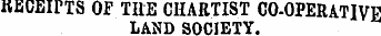 RECEIPTS OF THE CHARTIST CO-OPERATIVE LAND SOCIETY.