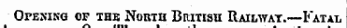 Opening of the North Britisu Railway.—Fatal