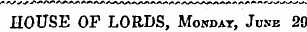 HOUSE OF LORDS, Mondat, June 20