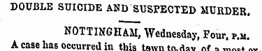 DOUBLE SUICIDE AND SUSPECTED MURDER. NOT...