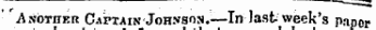 A sbTHEn Captain Johnson.—In last week's paper