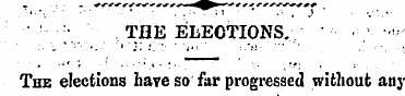 THE ELECTIONS. The elections have so far...