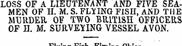 LOSS OF A LIEUTENANT AND FIVE SEAMEN OF ...