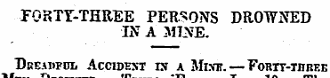rOBTY-TKREE PERSONS DROWNED IN A MINE. D...