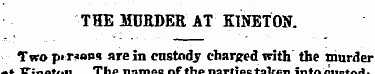 THE MURDER AT "KINETON. Two p»r-mns are ...