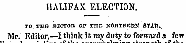 HALIFAX ELECTION. TO THE UBlTOK OP THE X...