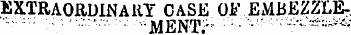 EXTRAORDINARY CASE OF.EMBEZZLE-. •-¦ > :...
